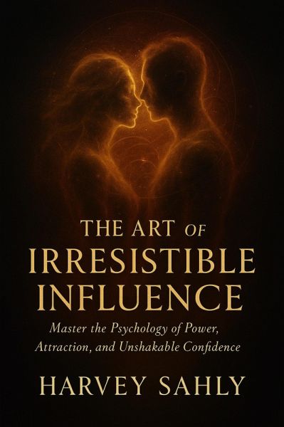 The Art of Irresistible Influence: Master the Psychology of Power, Attraction, and Unshakable Confidence (self improvement books, #1) (eBook, ePUB) The Art of Irresistible Influence: Master the Psychology of Power, Attraction, and Unshakable Confidence (self improvement books, #1) (eBook, ePUB)