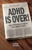 ADHD IS OVER! (eBook, ePUB)
