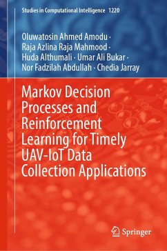 Markov Decision Processes and Reinforcement Learning for Timely UAV-IoT Data Collection Applications (eBook, PDF) - Amodu, Oluwatosin Ahmed; Mahmood, Raja Azlina Raja; Althumali, Huda; Bukar, Umar Ali; Abdullah, Nor Fadzilah; Jarray, Chedia