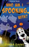 Who Am I Spooking With? (A Spot-On Cozy Mystery, #1) (eBook, ePUB) Who Am I Spooking With? (A Spot-On Cozy Mystery, #1) (eBook, ePUB)