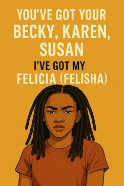 Cover You've Got Your Becky, Karen, Susan- I've Got My Felicia (Felisha) (eBook, ePUB)