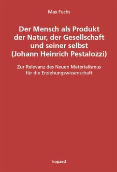 Cover Der Mensch als Produkt der Natur, der Gesellschaft und seiner selbst (Johann Heinrich Pestalozzi) (eBook, PDF)