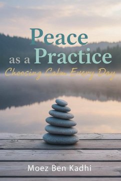 Cover Peace as a Practice: Choosing Calm Every Day (eBook, ePUB)