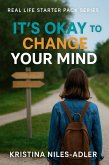 It's Okay to Change Your Mind (Real Life Starter Pack) (eBook, ePUB) It's Okay to Change Your Mind (Real Life Starter Pack) (eBook, ePUB)