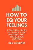 How to EQ Your Feelings (eBook, ePUB) How to EQ Your Feelings (eBook, ePUB)