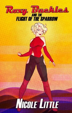 Roxy Buckles and the Flight of the Sparrow (The Adventures of Roxy Buckles, #1) (eBook, ePUB) - Little, Nicole Roxy Buckles and the Flight of the Sparrow (The Adventures of Roxy Buckles, #1) (eBook, ePUB) - Little, Nicole