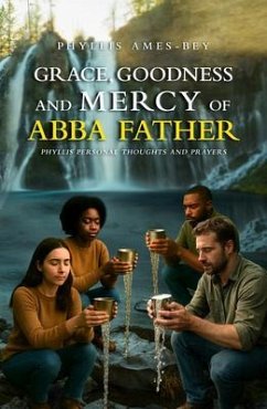 GRACE, GOODNESS AND MERCY OF ABBA FATHER (eBook, ePUB) - Phyllis Ames-Bey