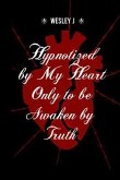 Hypnotized by My Heart Only to be Awaken by Truth (eBook, ePUB)