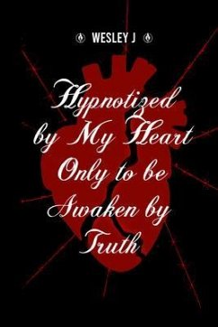 Hypnotized by My Heart Only to be Awaken by Truth (eBook, ePUB) - J., Wesley