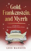 Gold, Frankenstein, and Myrrh (eBook, ePUB)