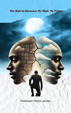 The Wall in Between: My Mind, My Prison (eBook, ePUB) - Jacobs, Mosimane Moses