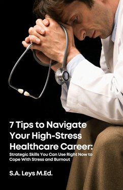 7 Tips to Navigate Your High Stress Healthcare Career (Healthcare Professionals & Caregiving) (eBook, ePUB) Cover 7 Tips to Navigate Your High Stress Healthcare Career (Healthcare Professionals & Caregiving) (eBook, ePUB)
