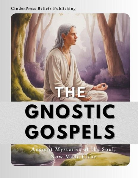 The Gnostic Gospels: Ancient Mysteries of the Soul, Now Made Clear (eBook, ePUB)