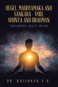 HEGEL, MADHYAMAKA AND SANKARA - VOID, SHUNYA AND BRAHMAN (eBook, ePUB) Cover HEGEL, MADHYAMAKA AND SANKARA - VOID, SHUNYA AND BRAHMAN (eBook, ePUB)