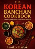 The Korean Banchan Cookbook: Everyday Side Dishes for Rice and Noodles (eBook, ePUB) The Korean Banchan Cookbook: Everyday Side Dishes for Rice and Noodles (eBook, ePUB)