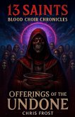 13 Saints Blood Choir Chronicles Offerings of The Undone (eBook, ePUB) 13 Saints Blood Choir Chronicles Offerings of The Undone (eBook, ePUB)