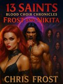 13 Saints Blood Choir Chronicles Frost and Nikita (eBook, ePUB) 13 Saints Blood Choir Chronicles Frost and Nikita (eBook, ePUB)