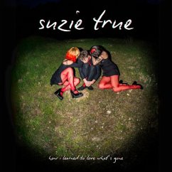 How I Learned To Love What'S Gone - Suzie True