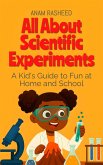 All About Scientific Experiments: A Kid's Guide to Fun at Home and School (Chapter Books For Kids, #1) (eBook, ePUB)