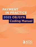 Payment in Practice: 2025 OB/GYN Coding Manual (eBook, ePUB) Payment in Practice: 2025 OB/GYN Coding Manual (eBook, ePUB)