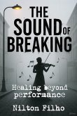 The Sound of Breaking: Healing Beyond Performance (eBook, ePUB)