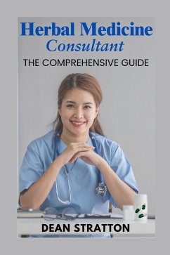 Herbal Medicine Consultant - The Comprehensive Guide (eBook, ePUB) - Stratton, Dean