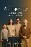 À chaque âge, Ce que la vie nous enseigne (Développement personnel et spiritualité) (eBook, ePUB)