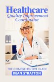 Healthcare Quality Improvement Coordinator - The Comprehensive Guide (eBook, ePUB)