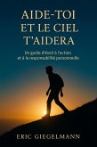 Aide-toi et le ciel t'aidera, Un guide d'éveil à l'action et à la responsabilité personnelle (Développement personnel et spiritualité) (eBook, ePUB)