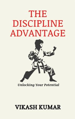 Cover The Discipline Advantage: Unlocking Your Potential (eBook, ePUB)