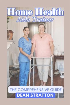 Home Health Aide Trainer - The Comprehensive Guide (eBook, ePUB) - Stratton, Dean