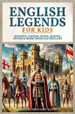 English Legends For Kids: Knights, Castles, Kings, Queens, Myths & More From Old England (eBook, ePUB) English Legends For Kids: Knights, Castles, Kings, Queens, Myths & More From Old England (eBook, ePUB)