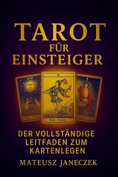 Tarot für Einsteiger - Der vollständige Leitfaden zum Kartenlegen (Tarot for Beginners: The Complete Guide to Reading Cards, #1) (eBook, ePUB) Cover Tarot für Einsteiger - Der vollständige Leitfaden zum Kartenlegen (Tarot for Beginners: The Complete Guide to Reading Cards, #1) (eBook, ePUB)