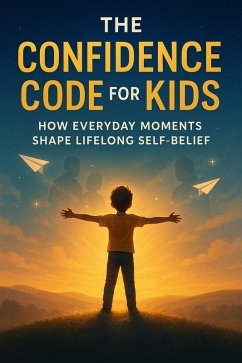 Cover The Confidence Code for Kids - How Everyday Moments Shape Lifelong Self-Belief (eBook, ePUB)