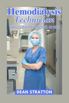 Hemodialysis Technician - The Comprehensive Guide (eBook, ePUB) - Stratton, Dean Hemodialysis Technician - The Comprehensive Guide (eBook, ePUB) - Stratton, Dean
