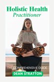 Holistic Health Practitioner - The Comprehensive Guide (eBook, ePUB)