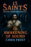 13 Saints Blood Choir Chronicles The Awakening of Sound (eBook, ePUB) 13 Saints Blood Choir Chronicles The Awakening of Sound (eBook, ePUB)