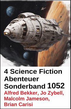 4 Science Fiction Abenteuer Sonderband 1052 (eBook, ePUB) - Bekker, Alfred; Carisi, Brian; Jameson, Malcolm; Zybell, Jo
