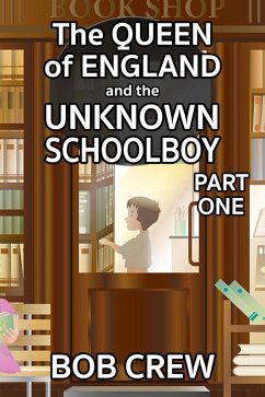 Queen of England and the Unknown Schoolboy - Part 1 (eBook, ePUB) - Crew, Bob