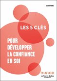 Les 5 clés pour développer la confiance en soi (eBook, ePUB)