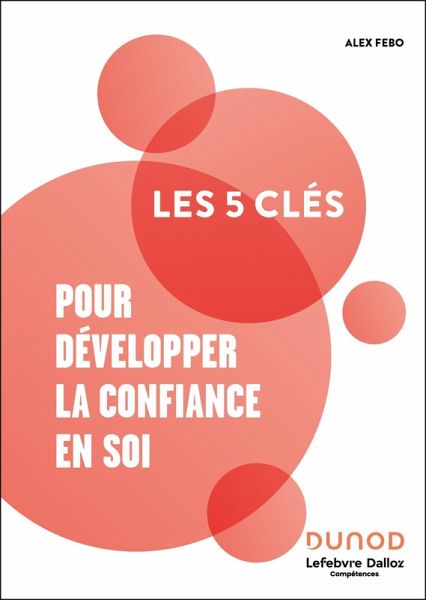 Les 5 clés pour développer la confiance en soi (eBook, ePUB) Les 5 clés pour développer la confiance en soi (eBook, ePUB)