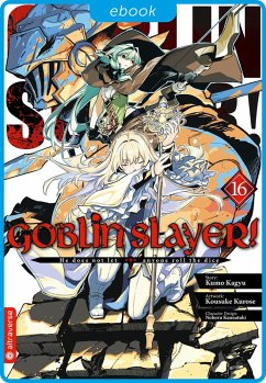 Goblin Slayer! 16 (eBook, ePUB) - Kagyu, Kumo; Kurose, Kousuke; Kannatuki, Noboru