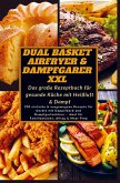 Dual Basket Airfryer & Dampfgarer XXL - Das große Rezeptbuch für gesunde Küche mit Heißluft & Damp Dual Basket Airfryer & Dampfgarer XXL - Das große Rezeptbuch für gesunde Küche mit Heißluft & Damp