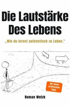 Die Lautstärke des Lebens: Authentisch leben, innere Ruhe finden und deine Freiheit zurückgewinnen - Minimalismus, Selbs