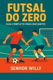 Futsal do Zero: Guia Completo para Iniciantes (Esportes de Quadra para Iniciantes - por Senhor Willy, #2) (eBook, ePUB) Futsal do Zero: Guia Completo para Iniciantes (Esportes de Quadra para Iniciantes - por Senhor Willy, #2) (eBook, ePUB)