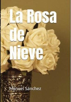 La Rosa de Nieve (eBook, ePUB) - Sánchez, Manuel La Rosa de Nieve (eBook, ePUB) - Sánchez, Manuel