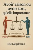 Avoir raison ou avoir tort, qu'elle importance (Développement personnel et spiritualité) (eBook, ePUB) Avoir raison ou avoir tort, qu'elle importance (Développement personnel et spiritualité) (eBook, ePUB)