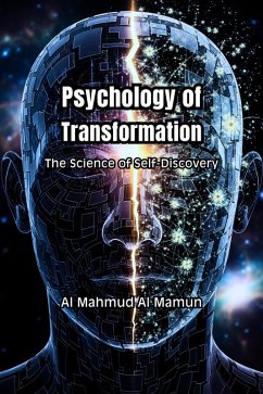 Psychology of Transformation: The Science of Self-Discovery (eBook, ePUB) - Mamun, Al Mahmud Al Psychology of Transformation: The Science of Self-Discovery (eBook, ePUB) - Mamun, Al Mahmud Al