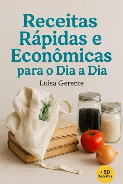 Receitas Rápidas e Económicas para o Dia a Dia (eBook, ePUB) - Gerente, Luísa