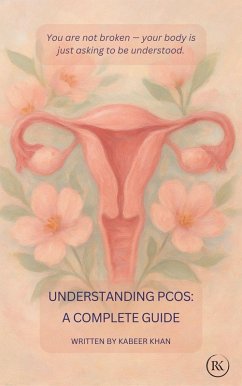 Understanding PCOS: A Complete Guide (eBook, ePUB) - Khan, Kabeer Understanding PCOS: A Complete Guide (eBook, ePUB) - Khan, Kabeer